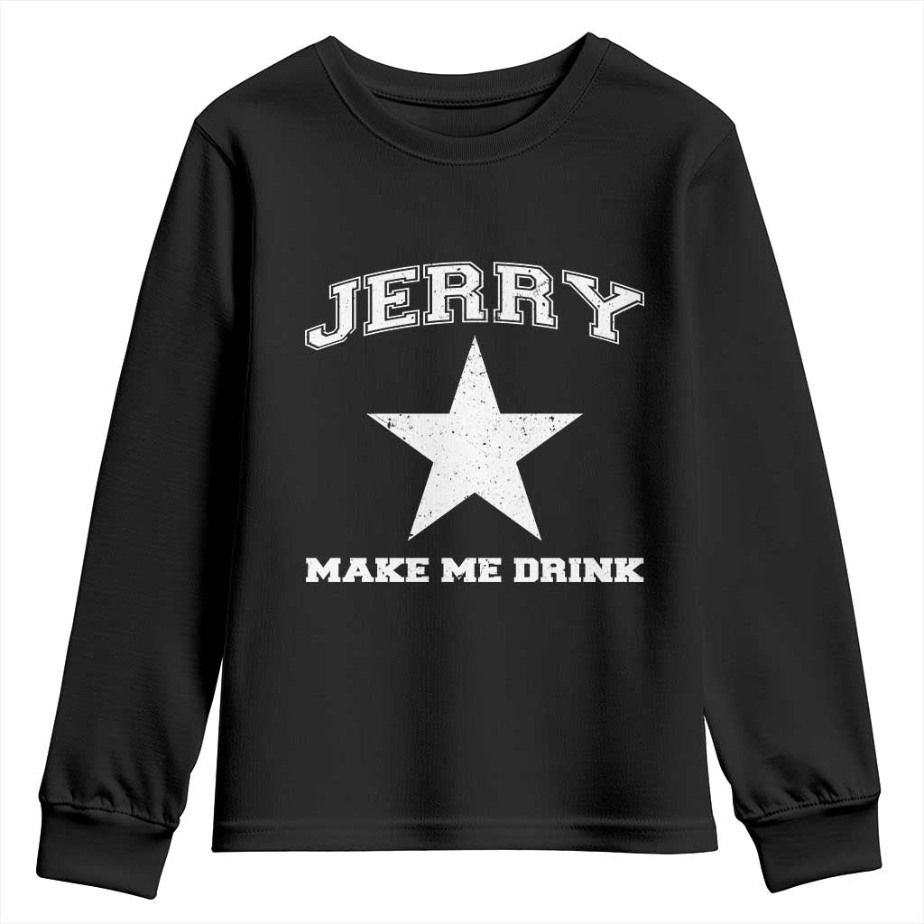 Jerry Makes Me Drink Youth Sweatshirt Hilarious I Love Dallas TS10 Black Print Your Wear