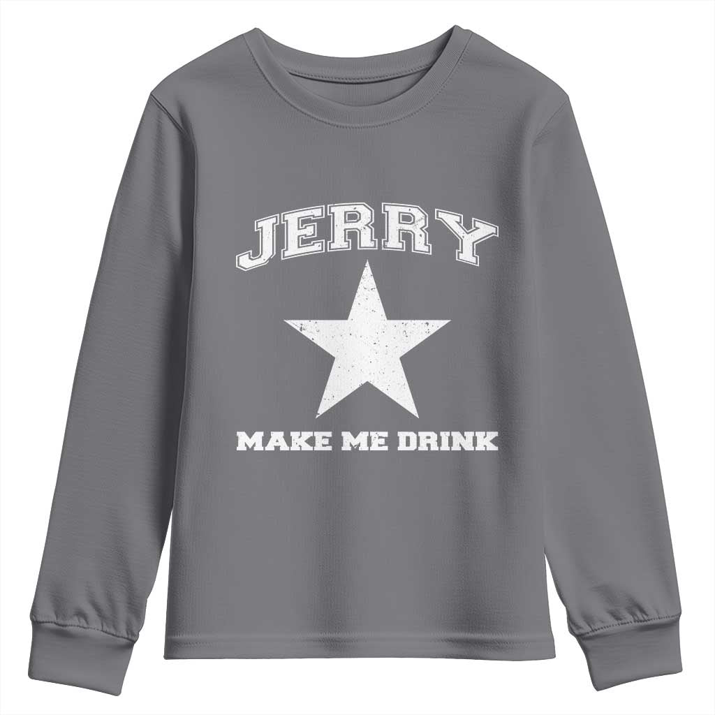 Jerry Makes Me Drink Youth Sweatshirt Hilarious I Love Dallas TS10 Charcoal Print Your Wear