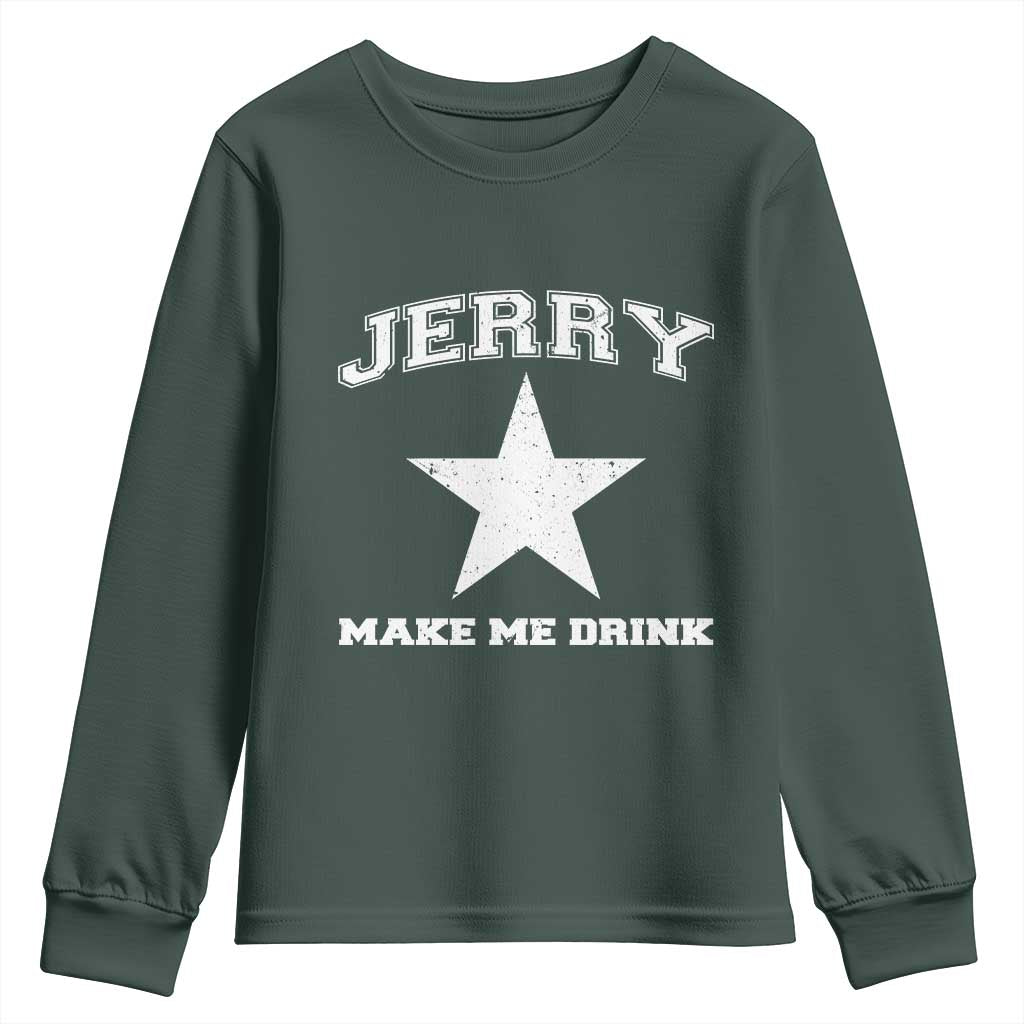Jerry Makes Me Drink Youth Sweatshirt Hilarious I Love Dallas TS10 Dark Forest Green Print Your Wear