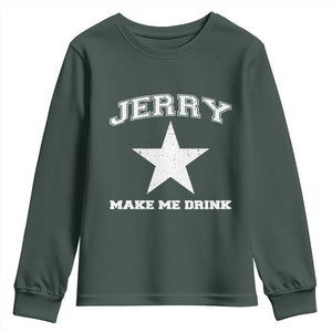 Jerry Makes Me Drink Youth Sweatshirt Hilarious I Love Dallas TS10 Dark Forest Green Print Your Wear