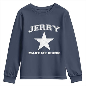 Jerry Makes Me Drink Youth Sweatshirt Hilarious I Love Dallas TS10 Navy Print Your Wear