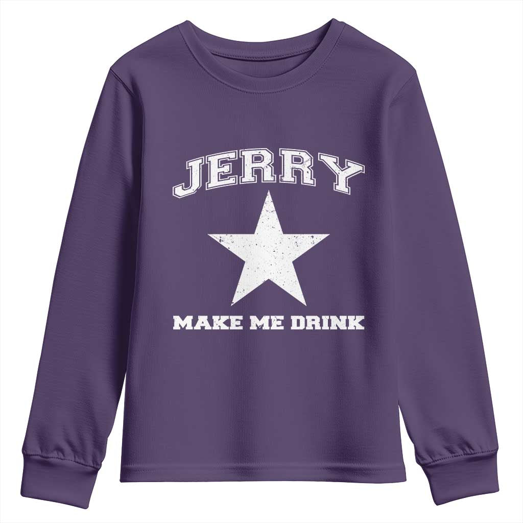 Jerry Makes Me Drink Youth Sweatshirt Hilarious I Love Dallas TS10 Purple Print Your Wear