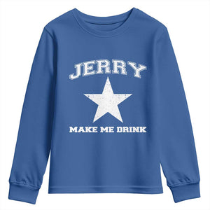 Jerry Makes Me Drink Youth Sweatshirt Hilarious I Love Dallas TS10 Royal Blue Print Your Wear