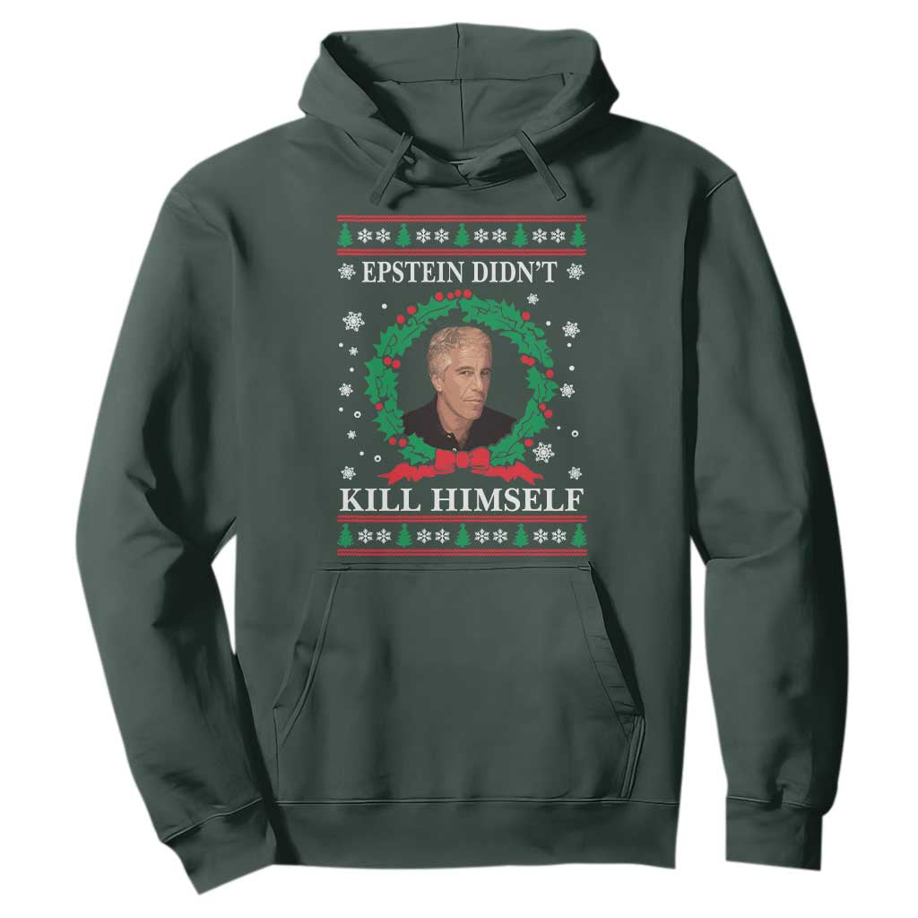 Funny Ugly Christmas Hoodie Epstein Didnt Kill Himself TS10 Dark Forest Green Print Your Wear