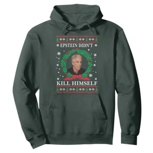Funny Ugly Christmas Hoodie Epstein Didnt Kill Himself TS10 Dark Forest Green Print Your Wear