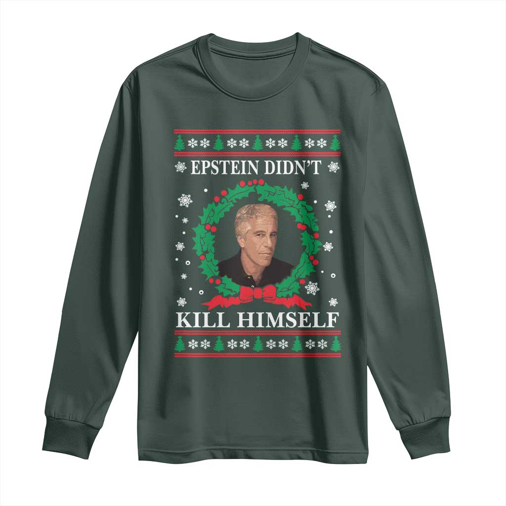 Funny Ugly Christmas Long Sleeve Shirt Epstein Didnt Kill Himself TS10 Dark Forest Green Print Your Wear