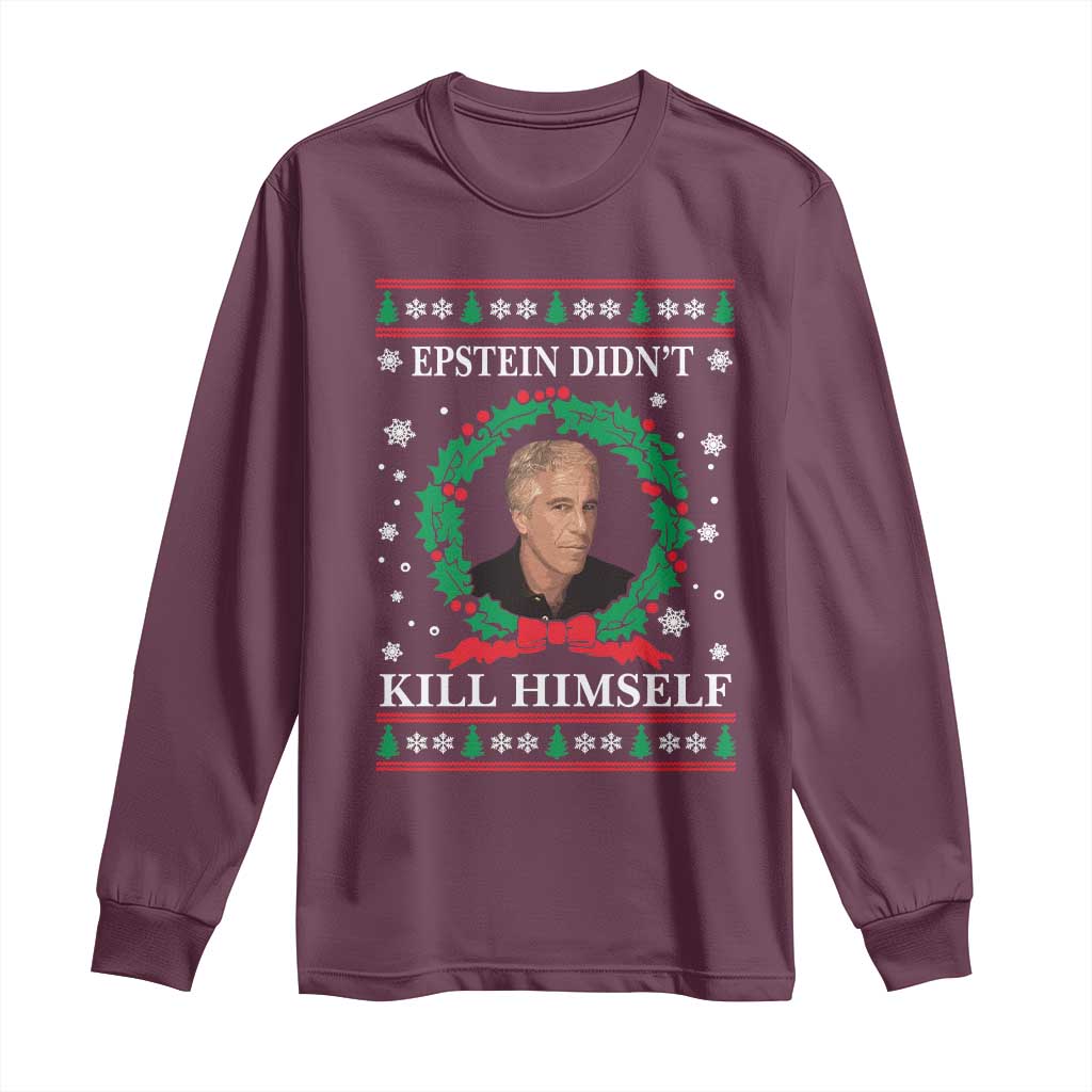 Funny Ugly Christmas Long Sleeve Shirt Epstein Didnt Kill Himself TS10 Maroon Print Your Wear
