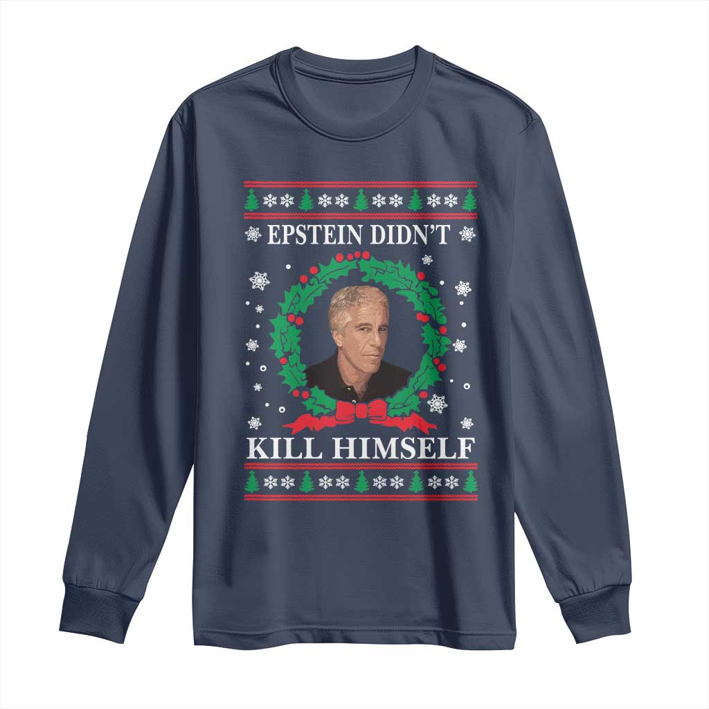 Funny Ugly Christmas Long Sleeve Shirt Epstein Didnt Kill Himself TS10 Navy Print Your Wear