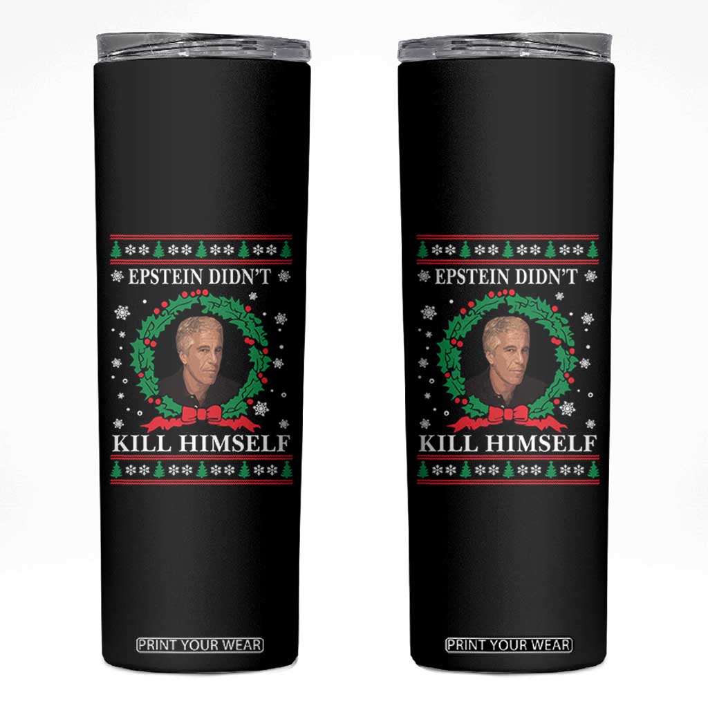 Funny Ugly Christmas Skinny Tumbler Epstein Didnt Kill Himself TS10 Black Print Your Wear