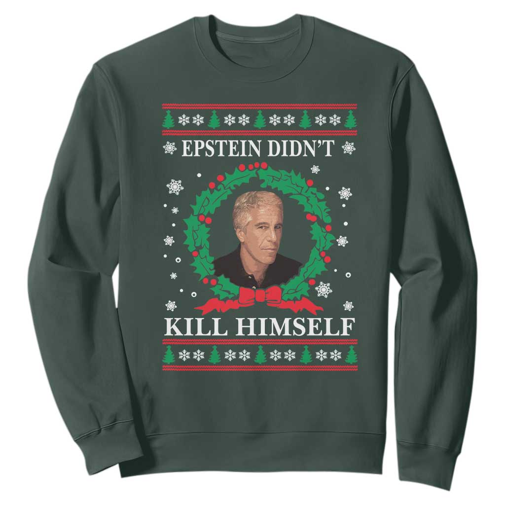 Funny Ugly Christmas Sweatshirt Epstein Didnt Kill Himself TS10 Dark Forest Green Print Your Wear
