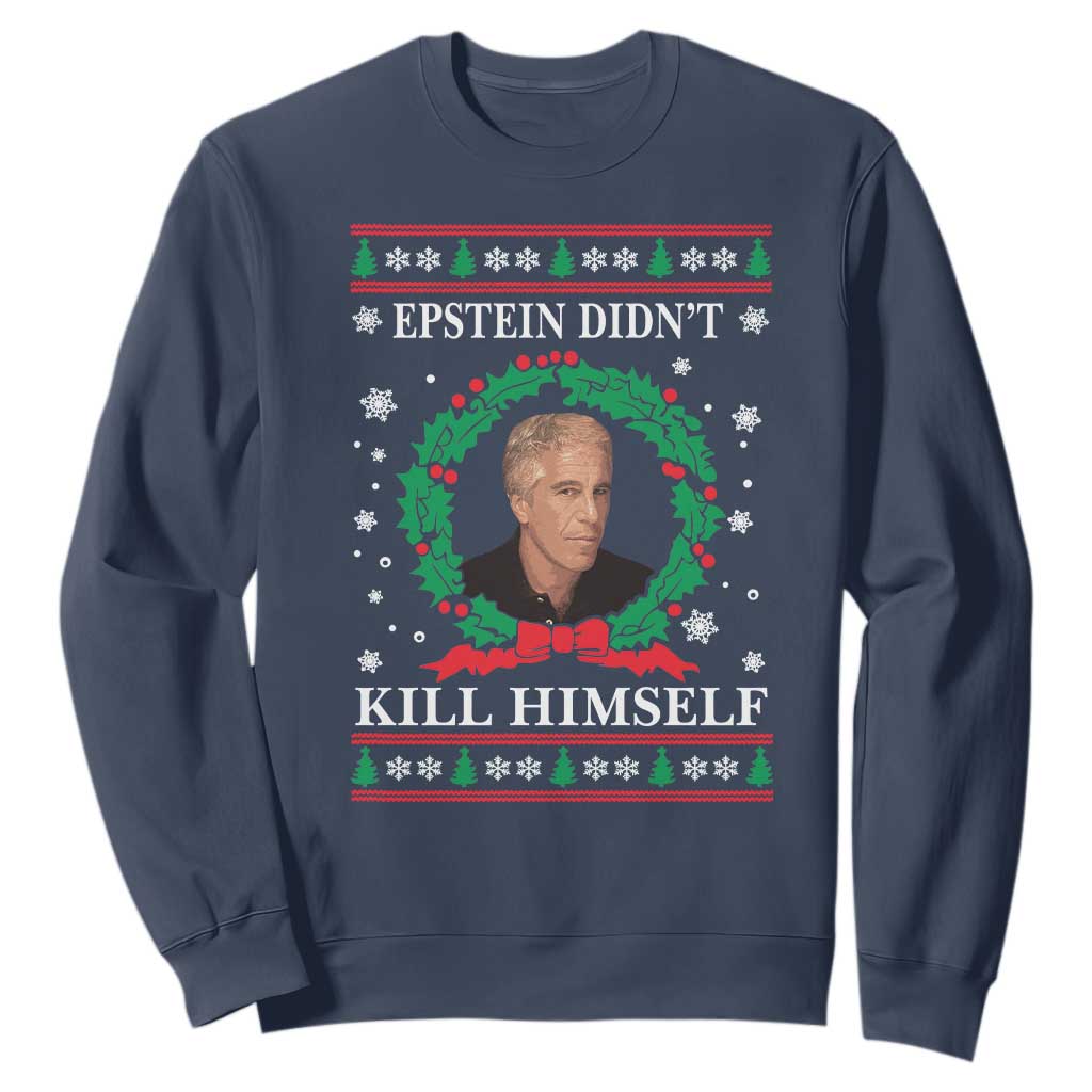 Funny Ugly Christmas Sweatshirt Epstein Didnt Kill Himself TS10 Navy Print Your Wear