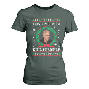 Funny Ugly Christmas T Shirt For Women Epstein Didnt Kill Himself TS10 Dark Forest Green Print Your Wear