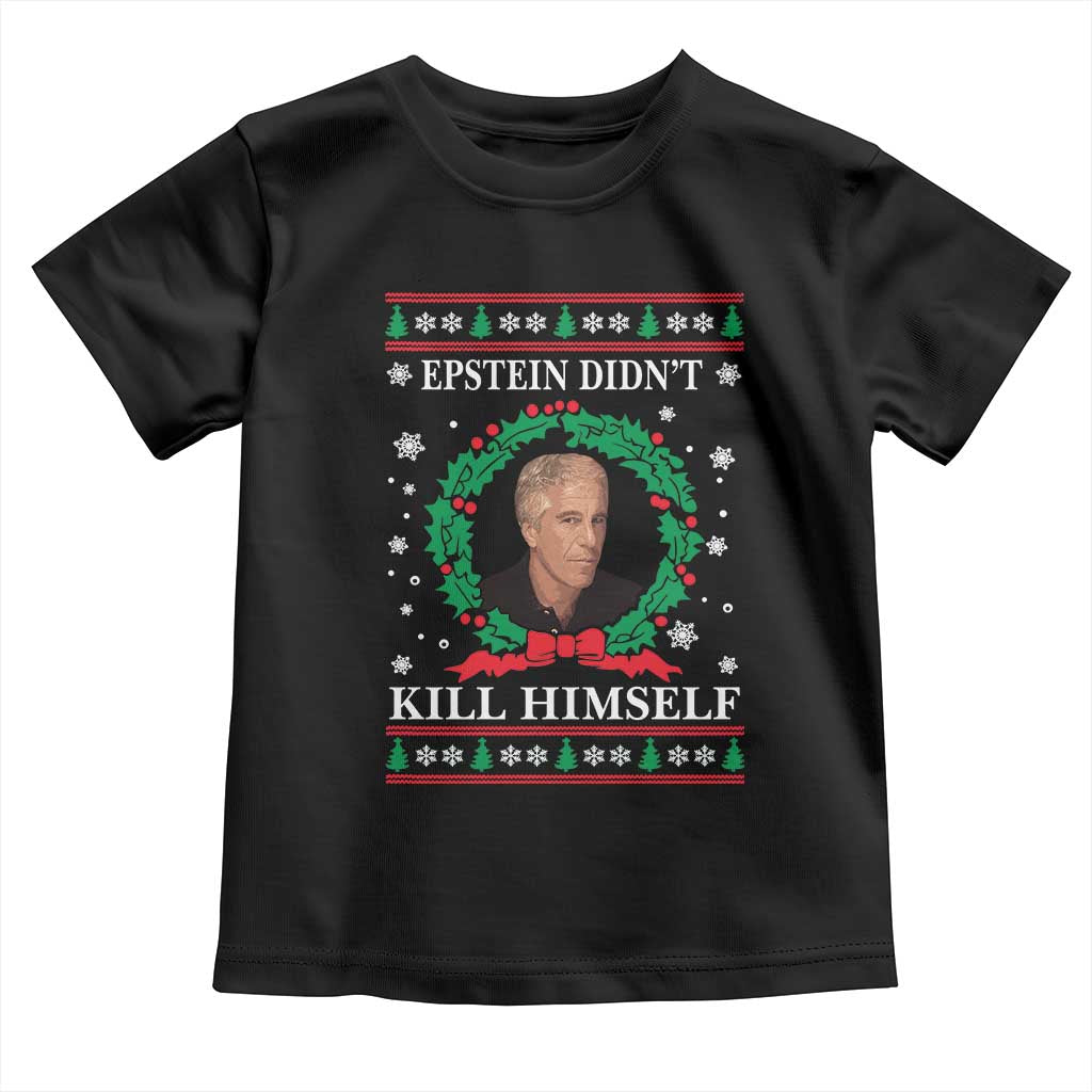 Funny Ugly Christmas Toddler T Shirt Epstein Didnt Kill Himself TS10 Black Print Your Wear