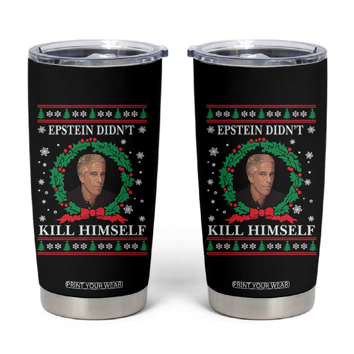 Funny Ugly Christmas Tumbler Cup Epstein Didnt Kill Himself TS10 Black Print Your Wear