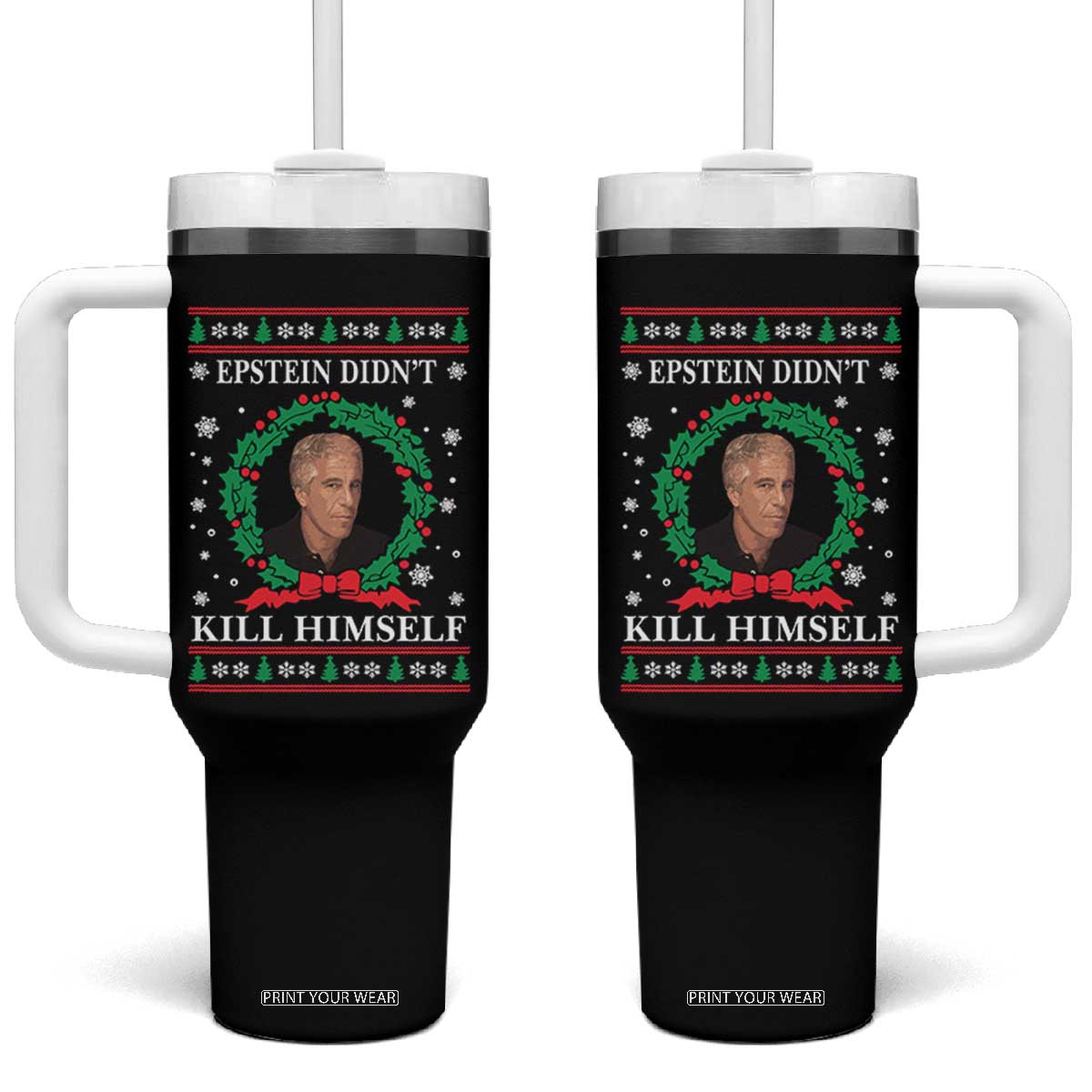 Funny Ugly Christmas Tumbler With Handle Epstein Didnt Kill Himself TS10 One Size: 40 oz Black Print Your Wear