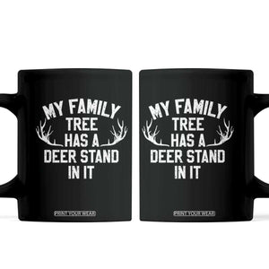 Hunting Coffee Mug My Family Tree Has A Deer Stand In It TS10 Black Print Your Wear