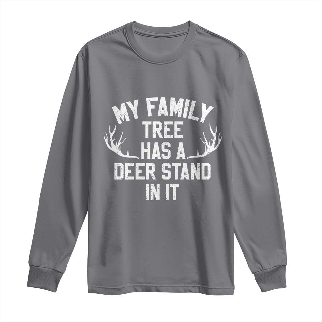 Hunting Long Sleeve Shirt My Family Tree Has A Deer Stand In It TS10 Charcoal Print Your Wear