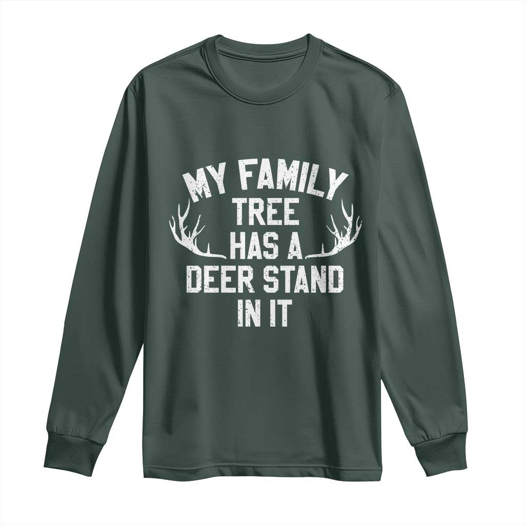 Hunting Long Sleeve Shirt My Family Tree Has A Deer Stand In It TS10 Dark Forest Green Print Your Wear
