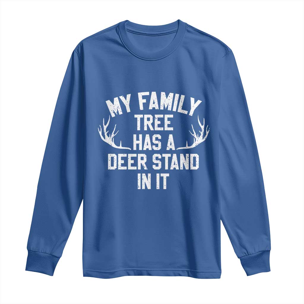 Hunting Long Sleeve Shirt My Family Tree Has A Deer Stand In It TS10 Royal Blue Print Your Wear