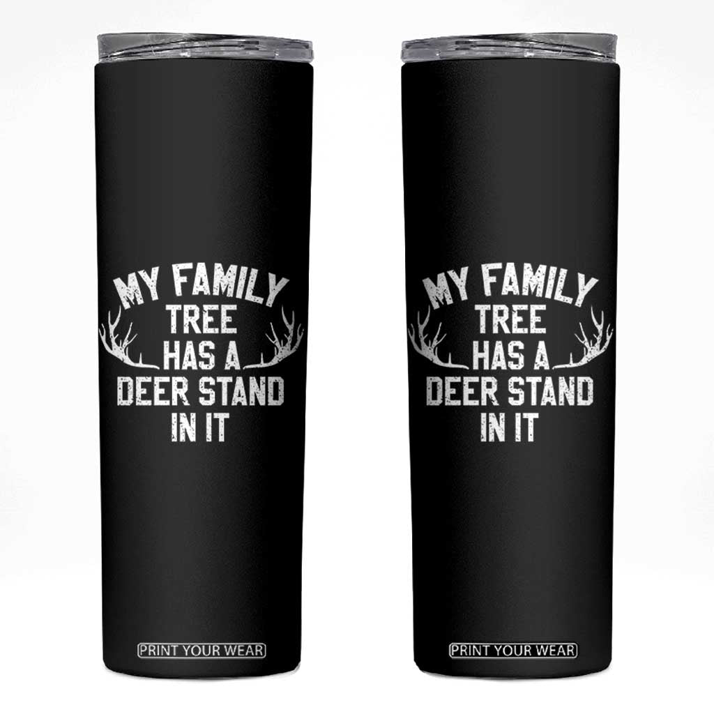 Hunting Skinny Tumbler My Family Tree Has A Deer Stand In It TS10 Black Print Your Wear