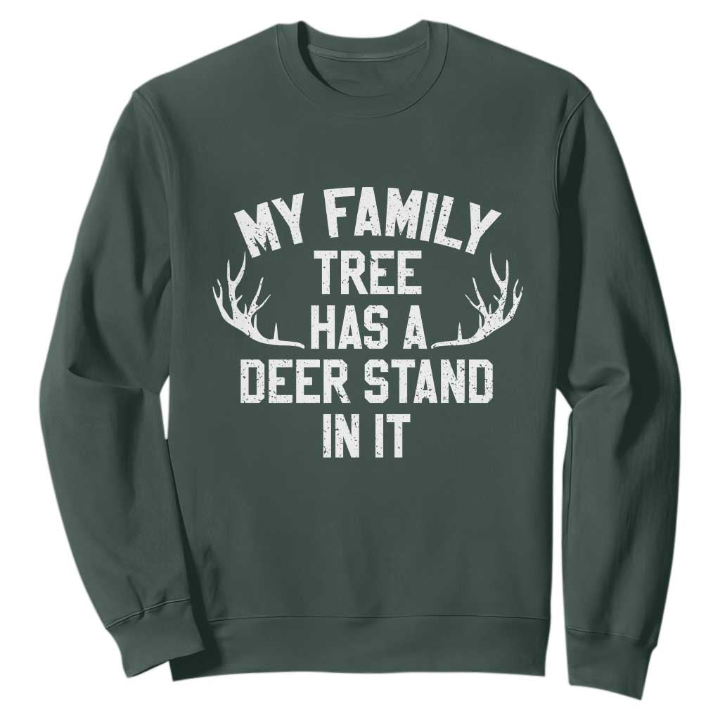 Hunting Sweatshirt My Family Tree Has A Deer Stand In It TS10 Dark Forest Green Print Your Wear