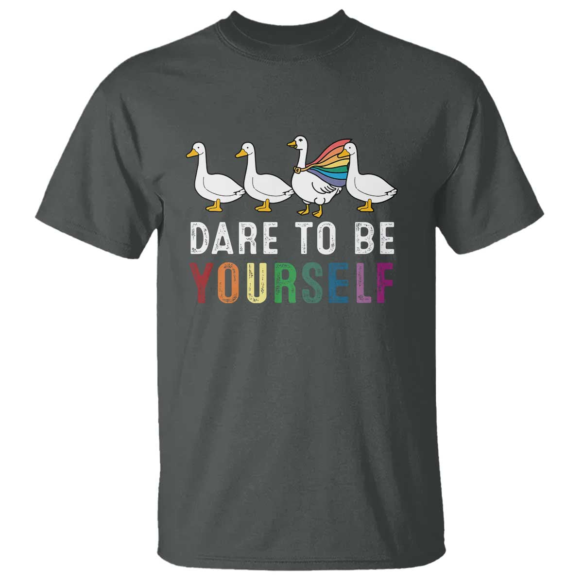 Rainbow Goose Dare to Be Yourself LGBTQ Pride T Shirt TS10 Dark Heather Print Your Wear