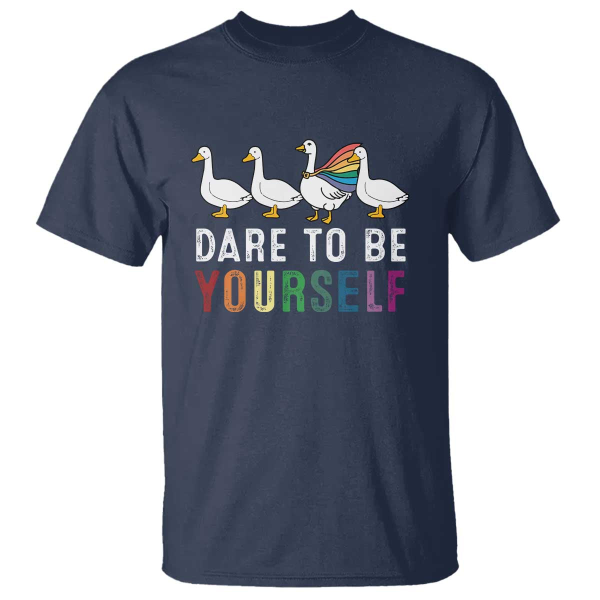 Rainbow Goose Dare to Be Yourself LGBTQ Pride T Shirt TS10 Navy Print Your Wear
