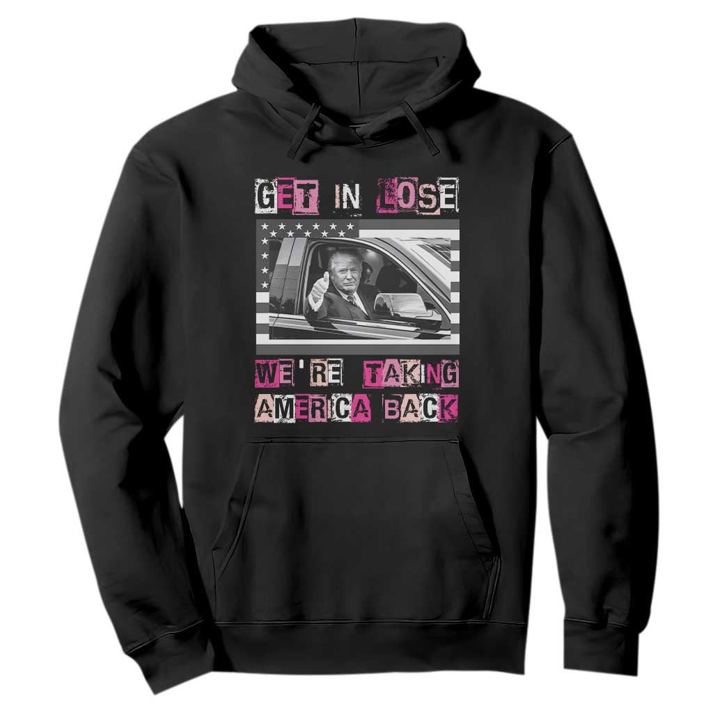 Funny Trump 2024 Hoodie Get In Loser We Are Taking America Back TS10 Black Print Your Wear