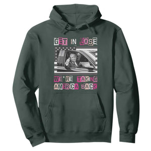 Funny Trump 2024 Hoodie Get In Loser We Are Taking America Back TS10 Dark Forest Green Print Your Wear
