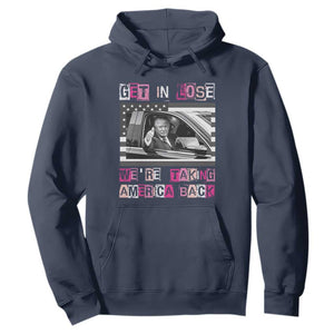 Funny Trump 2024 Hoodie Get In Loser We Are Taking America Back TS10 Navy Print Your Wear