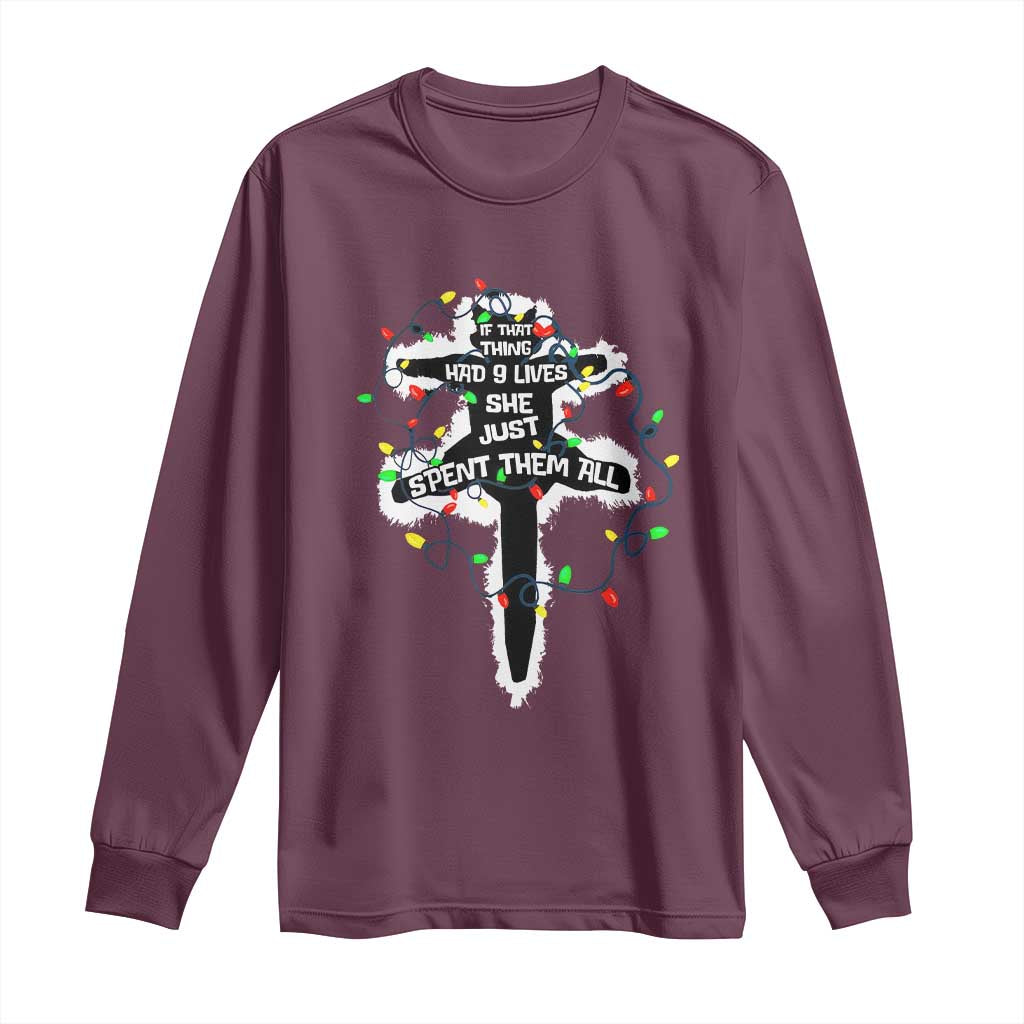 Funny Cat Christmas Long Sleeve Shirt Pussy-cat If That Thing Had Nine Lives She Just Spent Them All Meowy Catmas Gift TS10 Maroon Print Your Wear