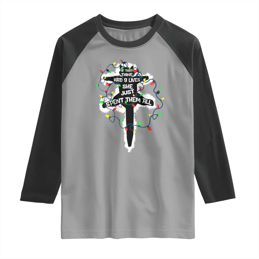 Funny Cat Christmas Raglan Shirt Pussy-cat If That Thing Had Nine Lives She Just Spent Them All Meowy Catmas Gift TS10 Sport Gray Black Print Your Wear