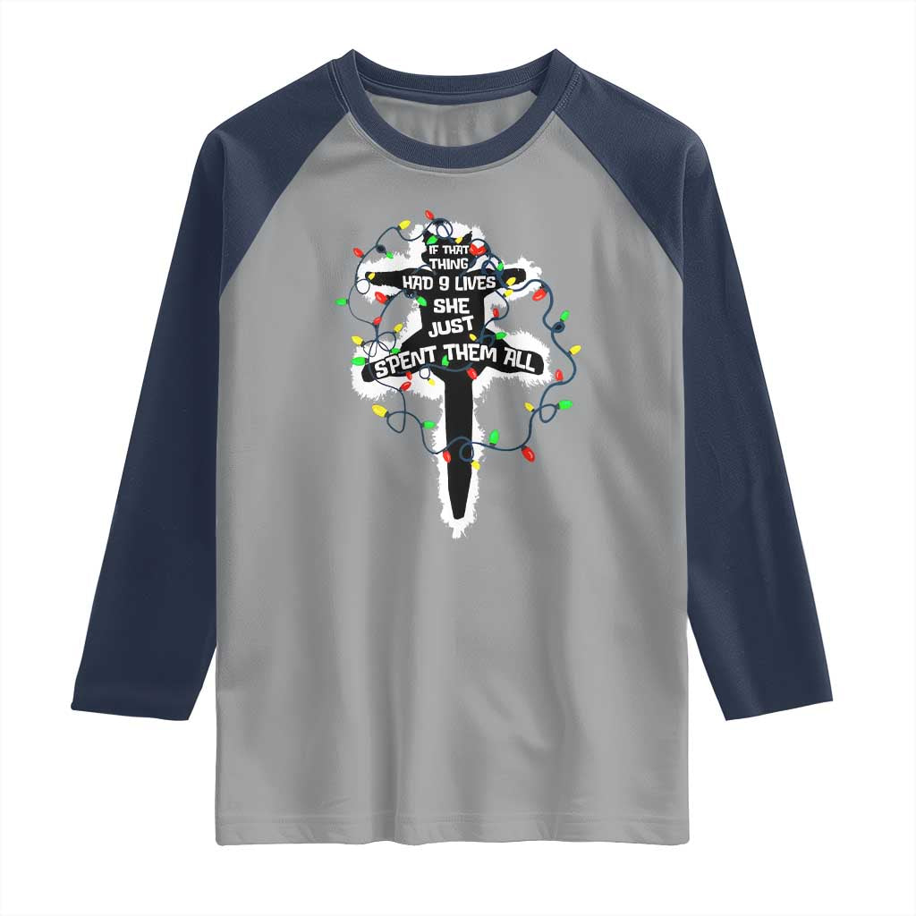 Funny Cat Christmas Raglan Shirt Pussy-cat If That Thing Had Nine Lives She Just Spent Them All Meowy Catmas Gift TS10 Sport Gray Navy Print Your Wear
