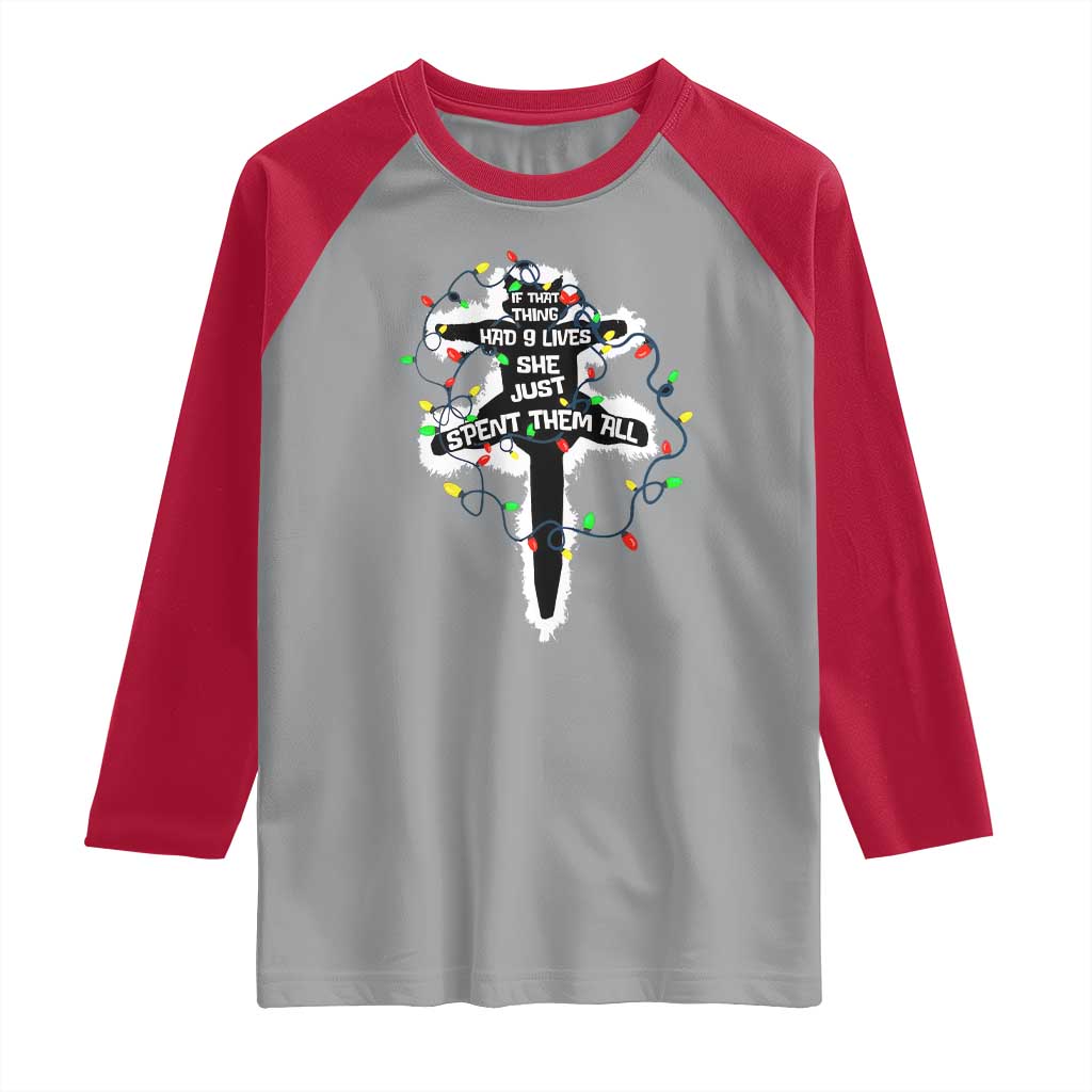Funny Cat Christmas Raglan Shirt Pussy-cat If That Thing Had Nine Lives She Just Spent Them All Meowy Catmas Gift TS10 Sport Gray Red Print Your Wear