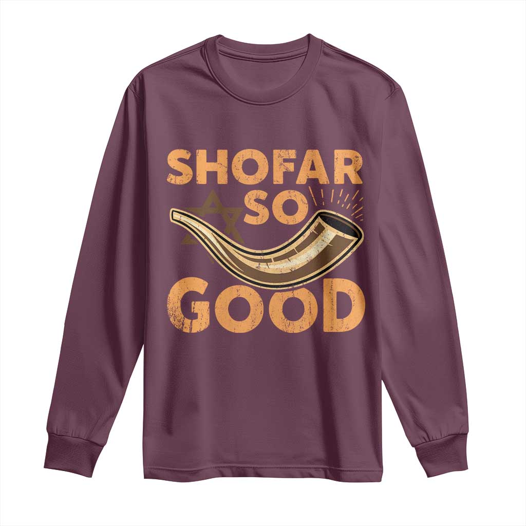Shofar So Good Long Sleeve Shirt Funny Rosh Hashanah Jewish Holiday Gift TS10 Maroon Print Your Wear