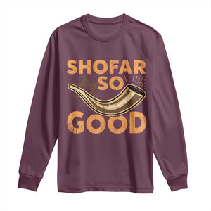 Shofar So Good Long Sleeve Shirt Funny Rosh Hashanah Jewish Holiday Gift TS10 Maroon Print Your Wear