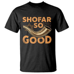 Shofar So Good T Shirt Funny Rosh Hashanah Jewish Holiday Gift TS10 Black Print Your Wear