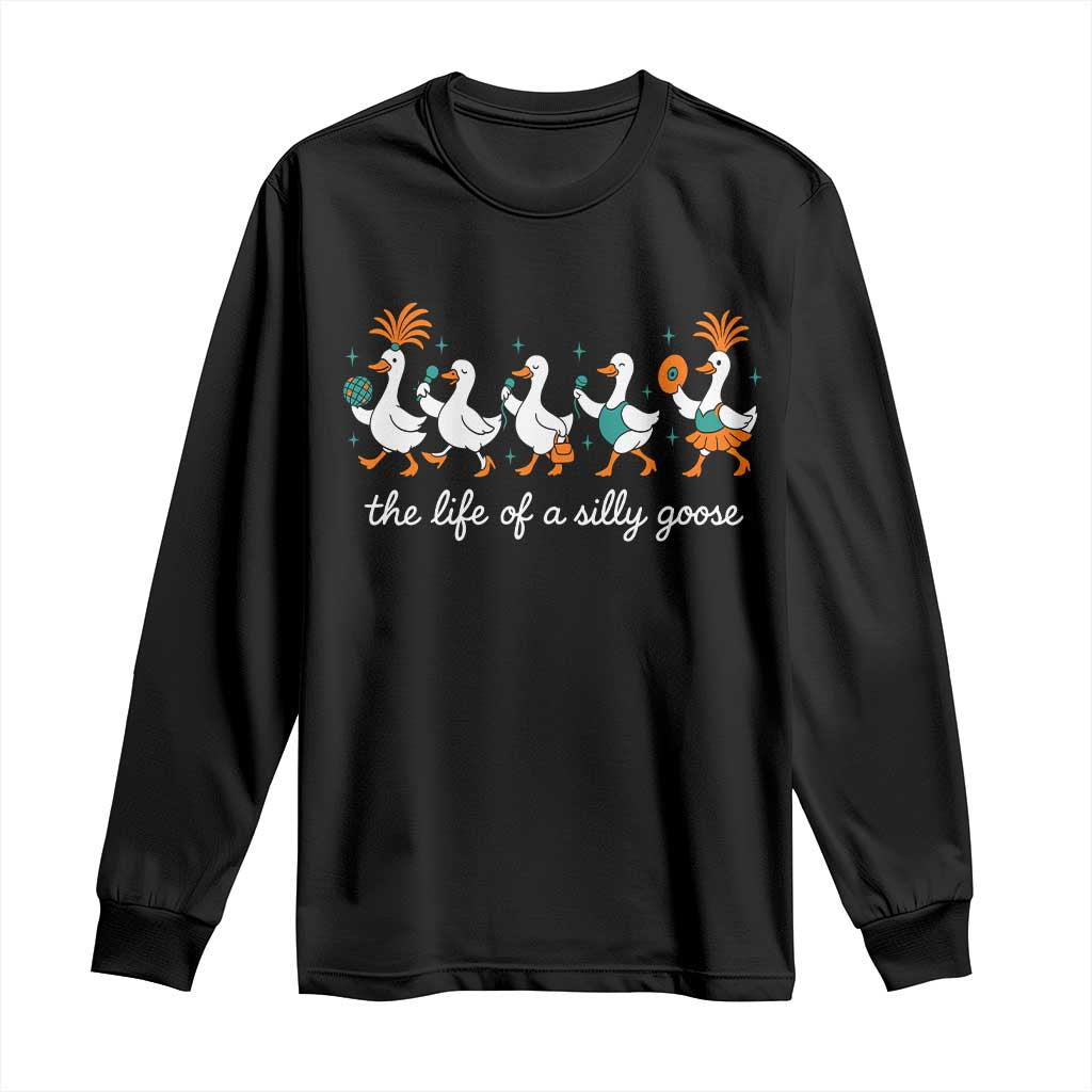 The Life Of A Silly Goose Long Sleeve Shirt Funny Concert Outfit Country Music Fan TS10 Black Print Your Wear