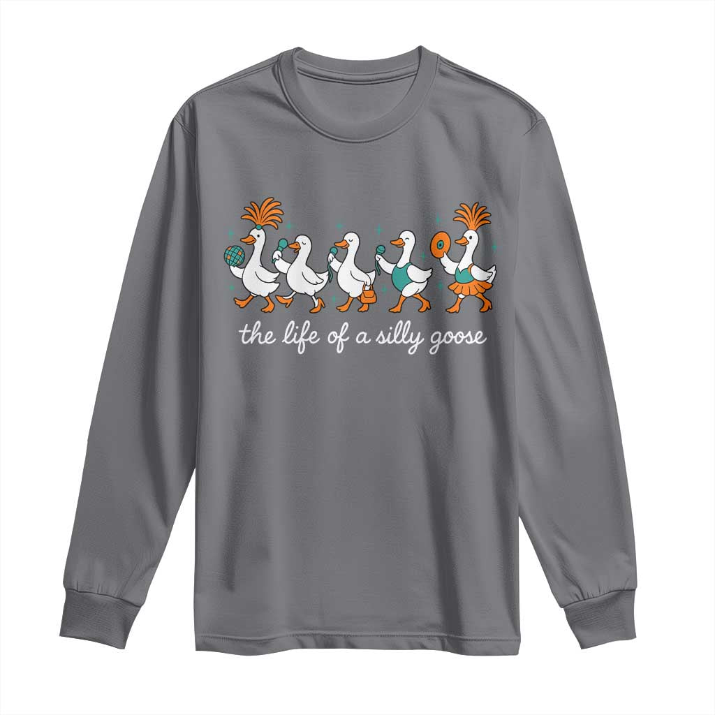 The Life Of A Silly Goose Long Sleeve Shirt Funny Concert Outfit Country Music Fan TS10 Charcoal Print Your Wear