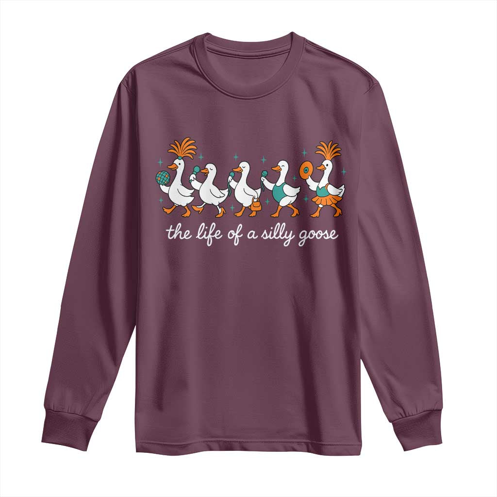 The Life Of A Silly Goose Long Sleeve Shirt Funny Concert Outfit Country Music Fan TS10 Maroon Print Your Wear