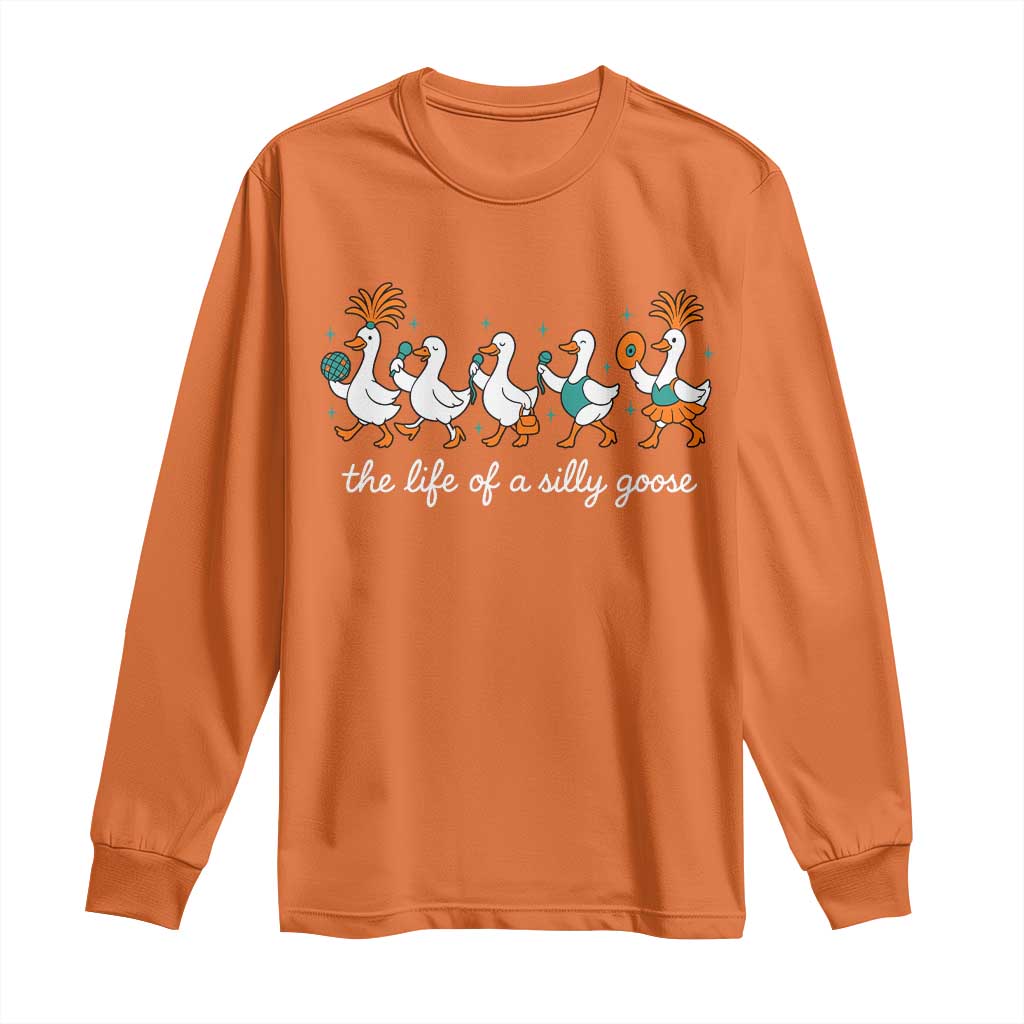 The Life Of A Silly Goose Long Sleeve Shirt Funny Concert Outfit Country Music Fan TS10 Orange Print Your Wear