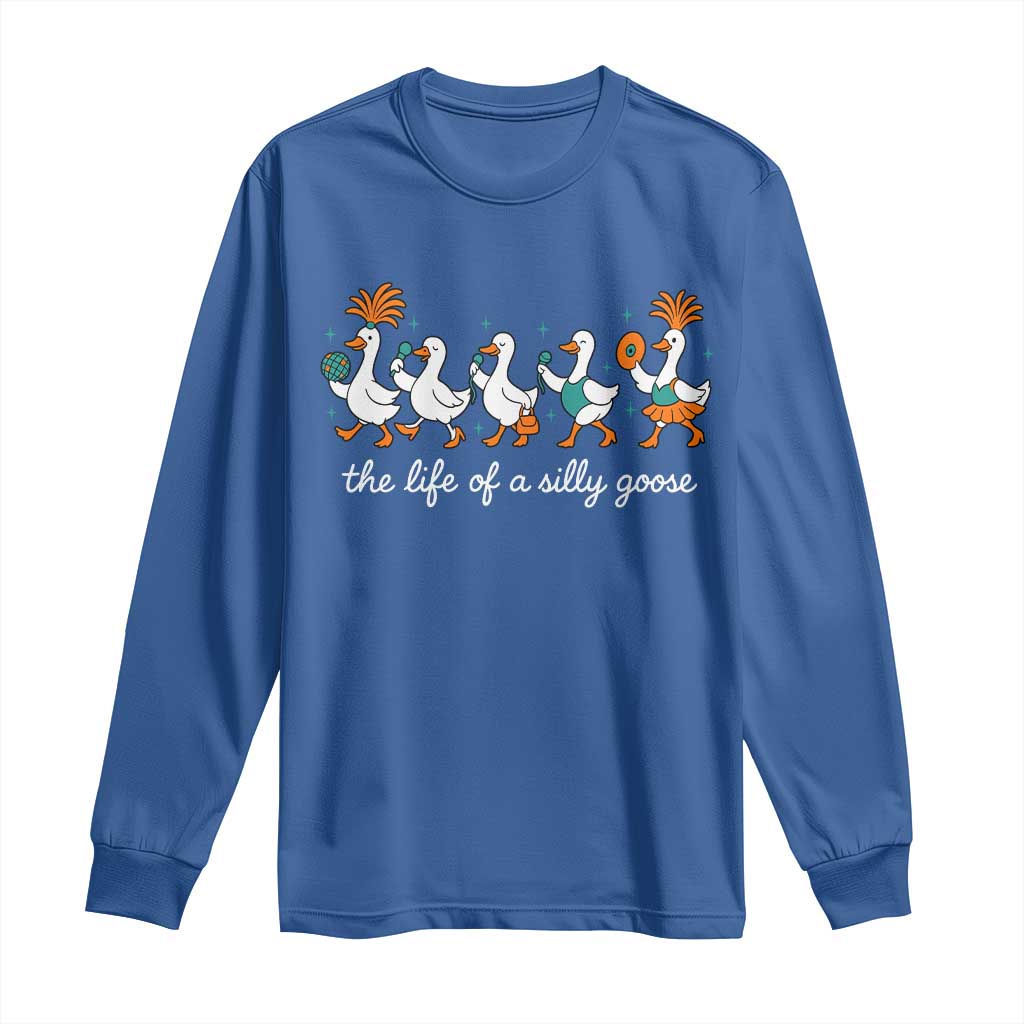 The Life Of A Silly Goose Long Sleeve Shirt Funny Concert Outfit Country Music Fan TS10 Royal Blue Print Your Wear