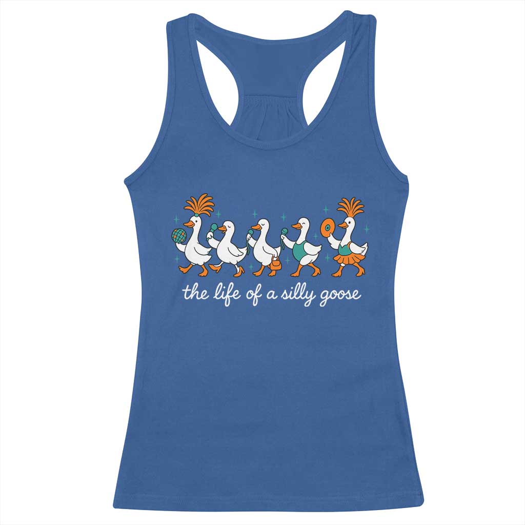 The Life Of A Silly Goose Racerback Tank Top Funny Concert Outfit Country Music Fan TS10 Royal Blue Print Your Wear