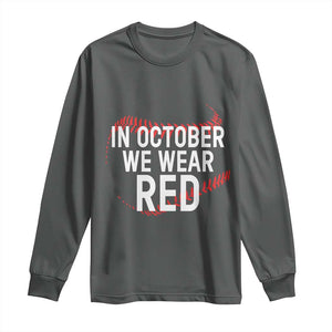 In October We Wear Red Long Sleeve Shirt Philadelphia Baseball Phillies TS10 Dark Heather Print Your Wear