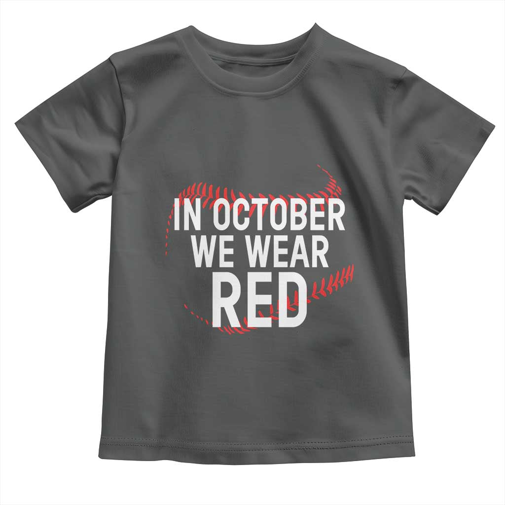 In October We Wear Red Toddler T Shirt Philadelphia Baseball Philly TS10 Dark Heather Print Your Wear