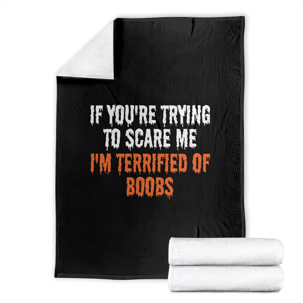 Funny Adult Humor Halloween Throw Blanket If You Are Trying To Scare Me I Am Terrified Of Boobs TS10 Black Print Your Wear