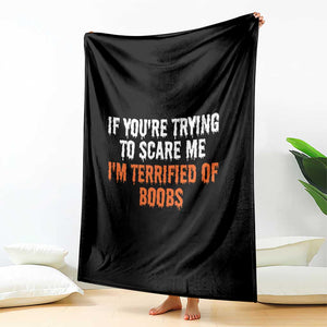 Funny Adult Humor Halloween Throw Blanket If You Are Trying To Scare Me I Am Terrified Of Boobs TS10 Print Your Wear