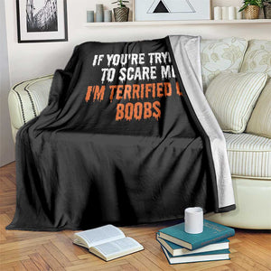 Funny Adult Humor Halloween Throw Blanket If You Are Trying To Scare Me I Am Terrified Of Boobs TS10 Print Your Wear