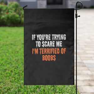 Funny Adult Humor Halloween Garden Flag If You Are Trying To Scare Me I Am Terrified Of Boobs TS10 Print Your Wear