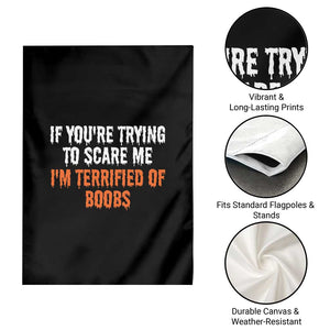 Funny Adult Humor Halloween Garden Flag If You Are Trying To Scare Me I Am Terrified Of Boobs TS10 Print Your Wear